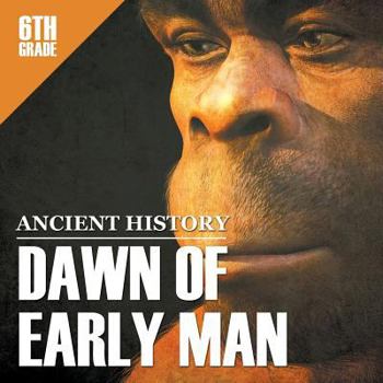Paperback 6th Grade Ancient History: Dawn of Early Man Book