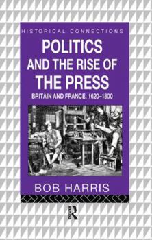 Hardcover Politics and the Rise of the Press: Britain and France 1620-1800 Book