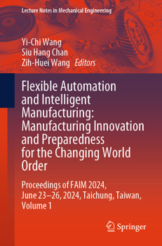 Flexible Automation and Intelligent Manufacturing: Manufacturing Innovation and Preparedness for the Changing World Order: Proceedings of Faim 2024, J