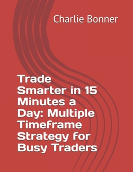 Paperback Trade Smarter in 15 Minutes a Day: Multiple Timeframe Strategy for Busy Traders Book
