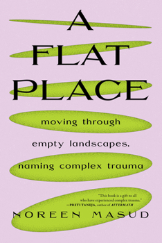 Paperback A Flat Place: Moving Through Empty Landscapes, Naming Complex Trauma Book