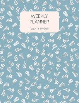 Weekly Planner Twenty Twenty: 2020 Dated Weekly Planner With To Do Notes & Inspirational Quotes - Botanical Blue (Motivational Floral Calendar Planners)