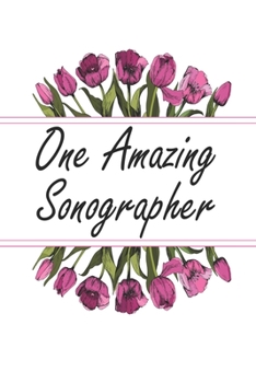 One Amazing Sonographer: Weekly Planner For Sonographers 12 Month Floral Calendar Schedule Agenda Organizer (6x9 Sonographer Planner January 2020 - December 2020)