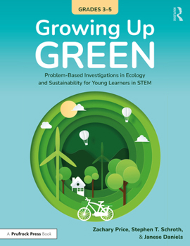 Paperback Growing Up Green (Grades 3-5): Problem-Based Investigations in Ecology and Sustainability for Learners in Stem Book