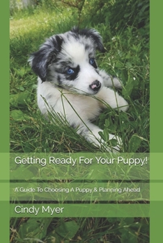 Paperback Getting Ready For Your Puppy!: A Guide To Choosing A Puppy & Planning Ahead Book