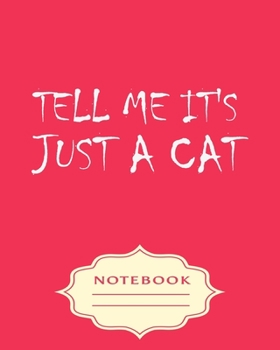 Paperback Tell Me It's Just a Cat: Notebooks are a very essential part for taking notes, as a diary, writing thoughts and inspirations, tracking your goa Book