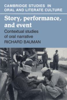 Story, Performance, and Event: Contextual Studies of Oral Narrative - Book  of the Cambridge Studies in Oral and Literate Culture