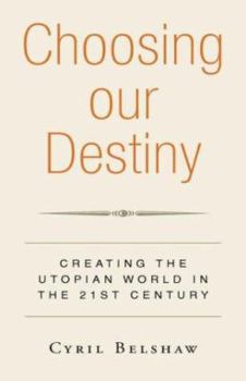 Paperback Choosing Our Destiny: Creating the Utopian World in the 21st Century Book