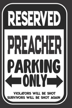 Reserved Preacher Parking Only. Violators Will Be Shot. Survivors Will Be Shot Again: Blank Lined Notebook | Thank You Gift For Preacher