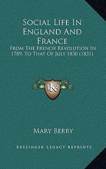 Paperback Social Life In England And France: From The French Revolution In 1789, To That Of July 1830 (1831) Book