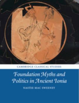Foundation Myths and Politics in Ancient Ionia - Book  of the Cambridge Classical Studies