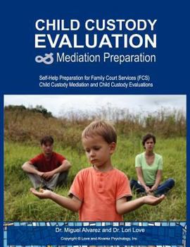 Paperback Child Custody Evaluation & Mediation Preparation: Self-Help Preparation for Family Court Services (FCS) Child Custody Mediation and Child Custody Eval Book