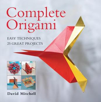 Paperback Complete Origami: Easy Techniques, 25 Great Projects Book