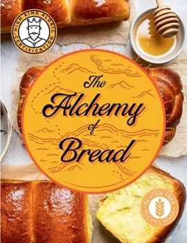 Paperback The Alchemy of Bread: A Simple Guide to Baking the Perfect Loaf at Home Book