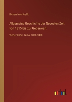 Paperback Allgemeine Geschichte der Neuesten Zeit von 1815 bis zur Gegenwart: Vierter Band, Teil A, 1876-1888 [German] Book