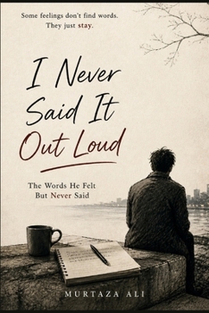 Paperback I Never Said It Out Loud: The Words He Felt But Never Said Book