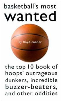 Paperback Basketball's Most Wanted: The Top 10 Book of Hoops' Outrageous Dunkers, Incredible Buzzer-Beaters, and Other Oddities Book