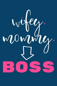 Paperback Wifey. Mommy. Boss: Blank Lined Notebook Journal: Motivational Inspirational Quote Gifts For Sister Mom Dad Brother Friend Girl Boss Him H Book