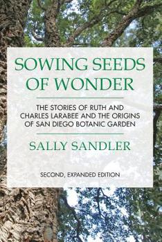 Paperback Sowing Seeds of Wonder: The Stories of Ruth and Charles Larabee and the Origins of San Diego Botanic Garden Book