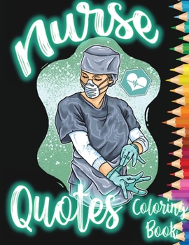 Nurse Quotes Coloring Book: Mandala Nurse Coloring Book, Relaxing Nurse Coloring Book, Funny Nurse related Quotes Coloring Book