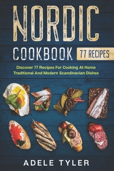 Paperback Nordic Cookbook: Discover 77 Recipes For Cooking At Home Traditional And Modern Scandinavian Dishes Book