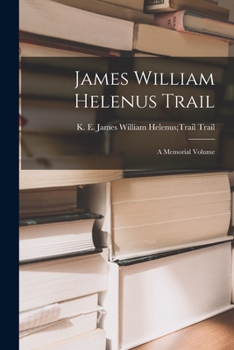 Paperback James William Helenus Trail: A Memorial Volume Book