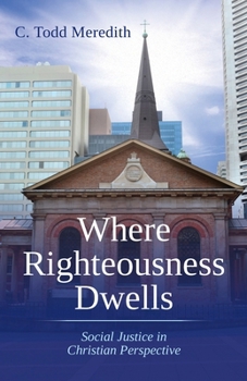 Paperback Where Righteousness Dwells: Social Justice in Christian Perspective Book