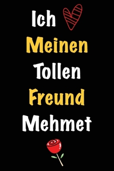 Ich Liebe Meinen Tollen Freund Mehmet: Geschenk an Boyfriend Namens Mehmet von seiner Freundin | Geburtstagsgeschenk, Weihnachtsgeschenk oder ... das linierte Notizbuch zu sc (German Edition)