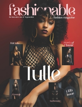 Paperback Fashionable Magazine: Tulle - Fifth Issue.: Fashion Magazine - Fashion models Created by the innovative use of AI generative Book