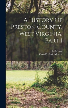 Hardcover A History Of Preston County, West Virginia, Part 1 Book