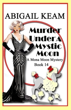 Murder Under A Mystic Moon: A 1930s Mona Moon Historical Cozy Mystery Book 14 (A Mona Moon Mystery)