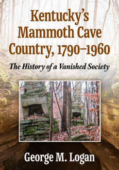 Kentucky's Mammoth Cave Country: A Social History, 1790-1960