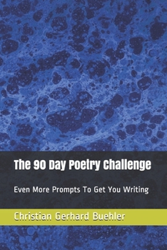 Paperback The 90 Day Poetry Challenge: Even More Prompts To Get You Writing Book