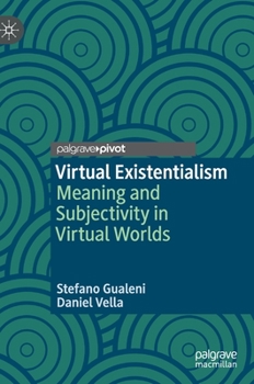 Hardcover Virtual Existentialism: Meaning and Subjectivity in Virtual Worlds Book