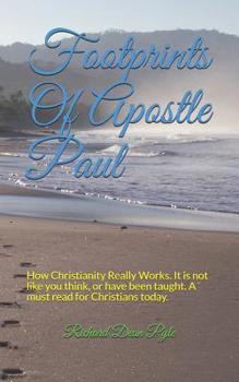 Paperback Footprints Of Apostle Paul: How Christianity Really Works. It is not like you think, or have been taught. A must read for Christians today. Book