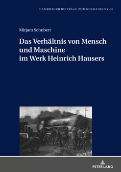 Das Verhaeltnis Von Mensch und Maschine Im Werk Heinrich Hausers
