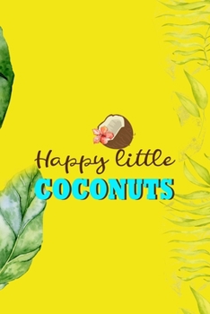 Paperback Happy Little Coconuts: Notebook Journal Composition Blank Lined Diary Notepad 120 Pages Paperback Yellow Green Plants Coconut Book