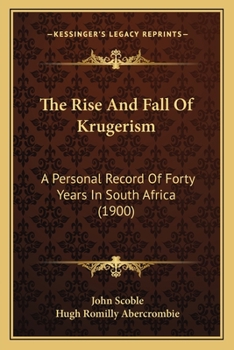 Paperback The Rise And Fall Of Krugerism: A Personal Record Of Forty Years In South Africa (1900) Book