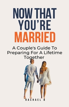 Paperback Now That You're Married: A Couple's Guide To Preparing For A Lifetime Together Book
