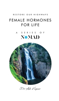 Female Hormones For Life: Restore Our Highways (Nomad)