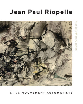 Hardcover Jean Paul Riopelle Et Le Mouvement Automatiste: Volume 30 Book