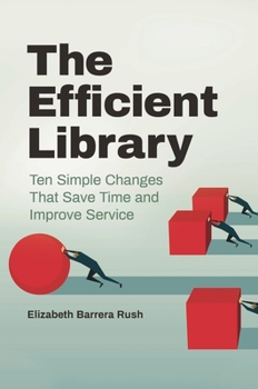 Paperback The Efficient Library: Ten Simple Changes that Save Time and Improve Service Book