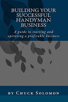 Paperback Building Your Successful Handyman Business: A guide to starting and operating a profitable contracting business Book