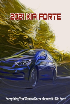 Paperback 2021 Kia Forte: Everything You Want to Know about 2021 Kia Forte Book