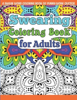 Paperback Swearing Coloring Book For Adults: A Funny Adult Office Gag Gift with Humorous Swear Word Work Quotes to Color. For Stress Relief and Relaxation Book