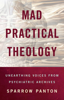 Paperback Mad Practical Theology: Unearthing Voices from Psychiatric Archives Book