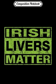 Composition Notebook: Irish Livers Matter  Journal/Notebook Blank Lined Ruled 6x9 100 Pages