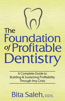 Paperback The Foundation of Profitable Dentistry: A Complete Guide to Building & Sustaining Profitability Through Any Crisis Book