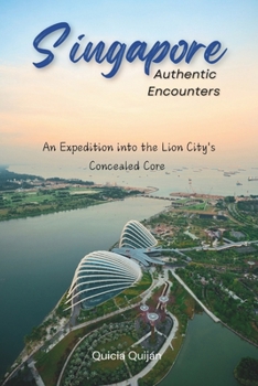 Paperback Singapore: Authentic Encounters: An Expedition into the Lion City's Concealed Core. Book