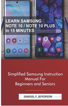 Paperback Learn Samsung Note 10/Note 10 Plus in 15 Minutes: Simplified Samsung Instruction Manual For Beginners and Seniors Book